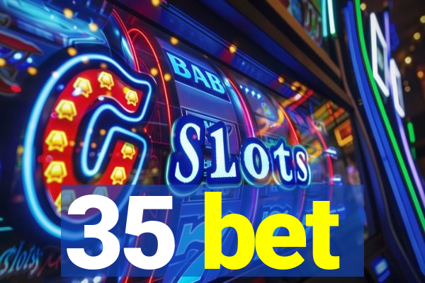 35 bet